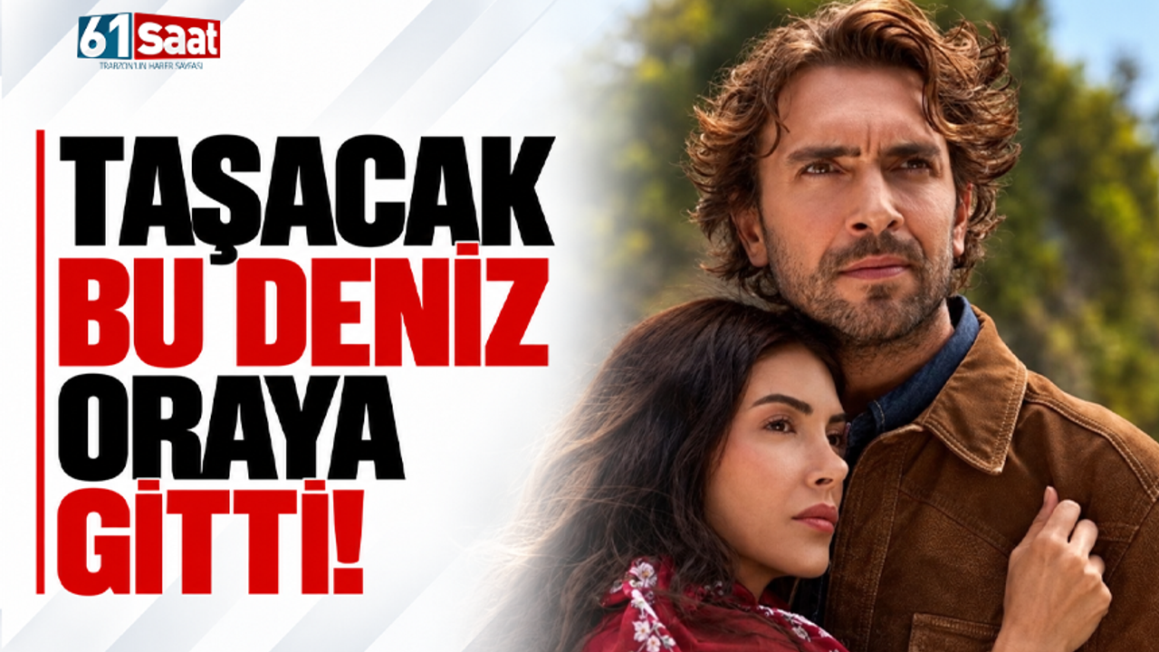 Taşacak Bu Deniz oraya gitti!