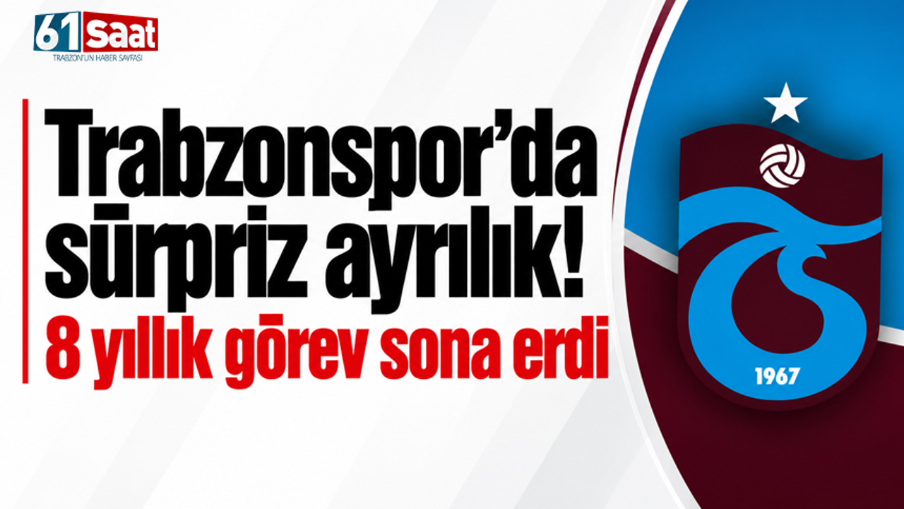 Trabzonspor’da sürpriz ayrılık! 8 yıllık görev sona erdi