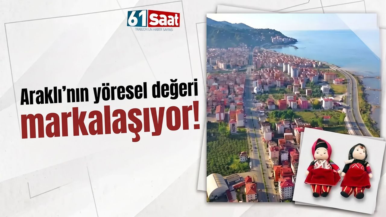 Araklı’nın yöresel değeri markalaşıyor!