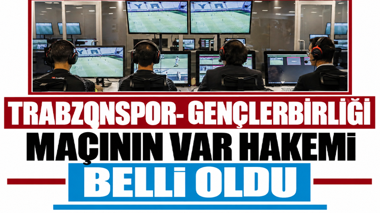 Trabzonspor-Gençlerbirliği maçının VAR hakemi belli oldu