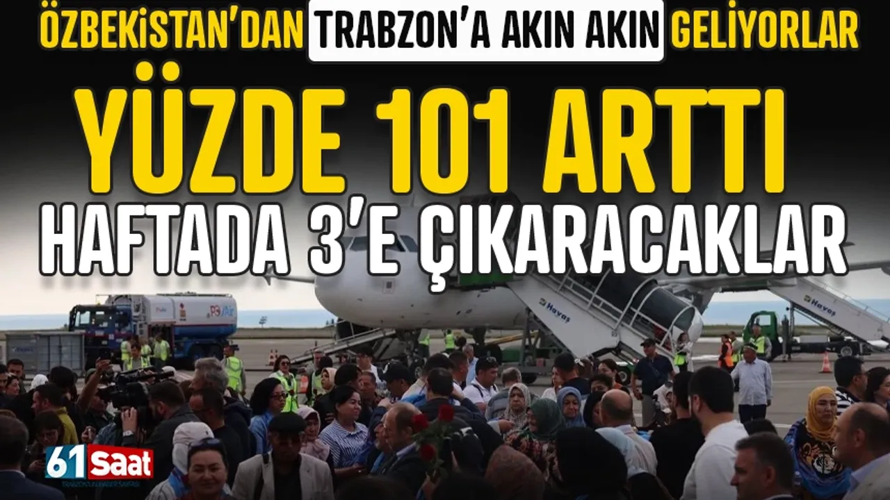 Özbekistan’dan Trabzon’a akın! Yüzde 101 artış var! Uçak sayısı 3'e çıkacak