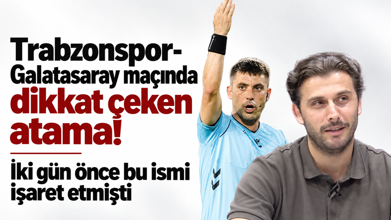 Trabzonspor-Galatasaray maçında dikkat çeken atama! İki gün önce bu ismi işaret etmişti