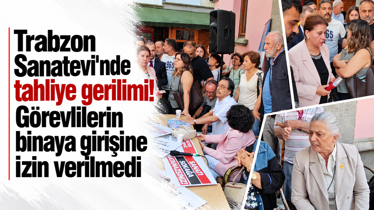 Trabzon Sanatevi'nde tahliye gerilimi! Görevlilerin binaya girişine izin verilmedi