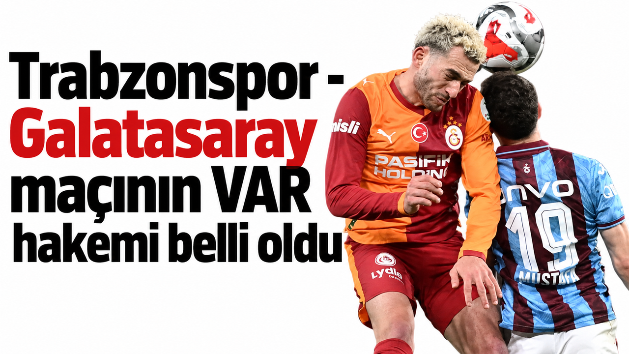 Trabzonspor - Galatasaray maçının VAR hakemi belli oldu