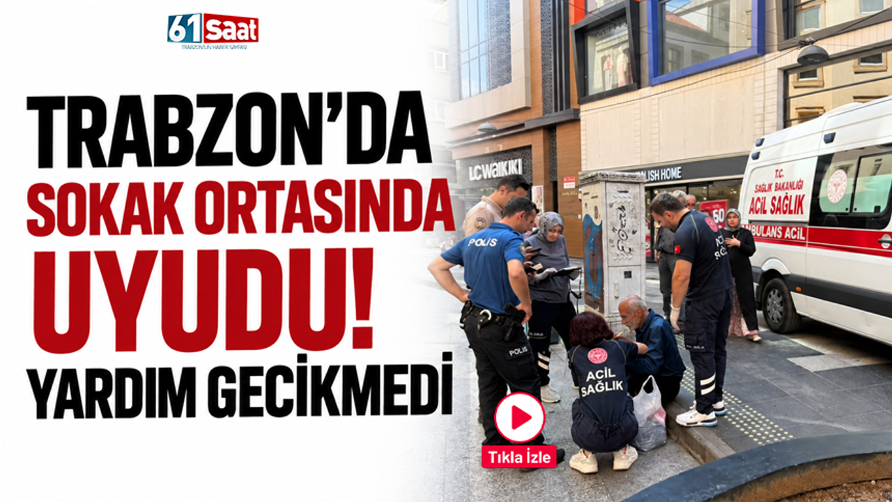 Trabzon’da sokak ortasında uyudu! Yardım gecikmedi