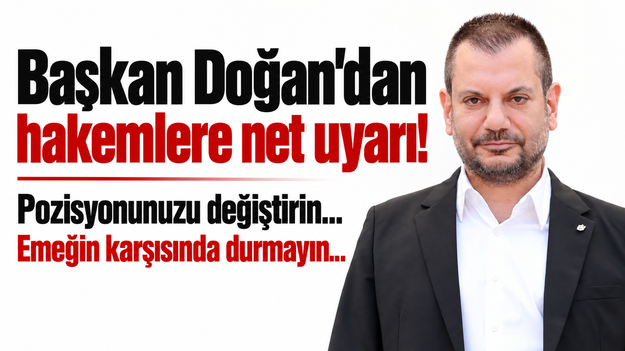 Başkan Doğan’dan hakemlere net uyarı! Pozisyonunuzu değiştirin...