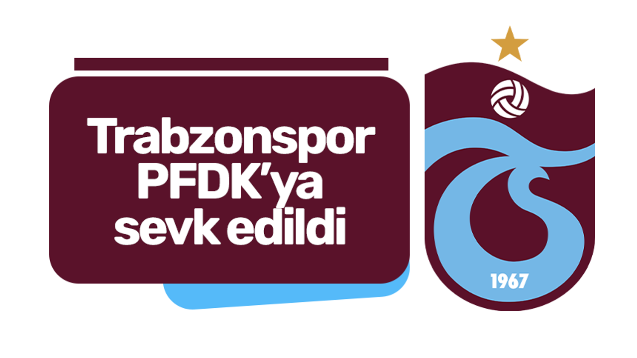 Trabzonspor Pfdk'ya Sevk Edildi