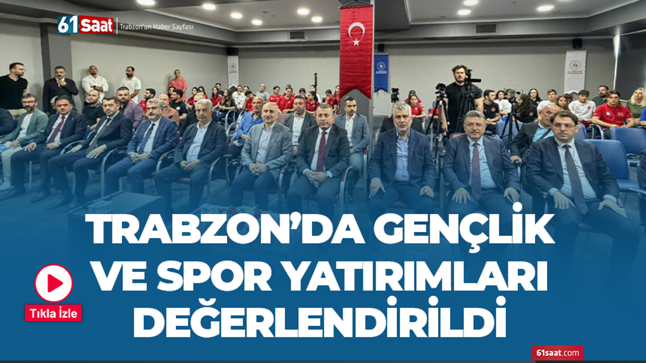 Trabzon’da Gençlik ve Spor yatırımları değerlendirdi