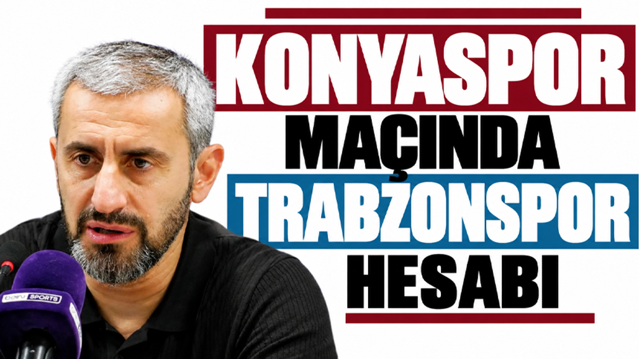 Konyaspor maçında Trabzonspor hesabı