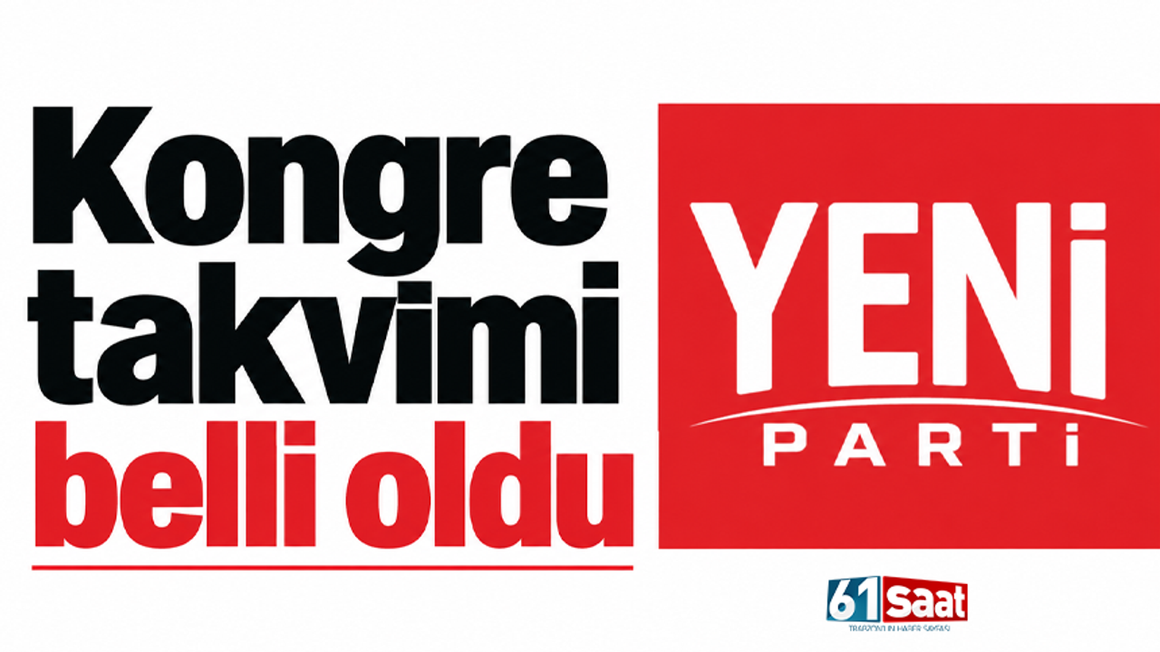 YENİ Parti'de kongre takvimi belli oldu
