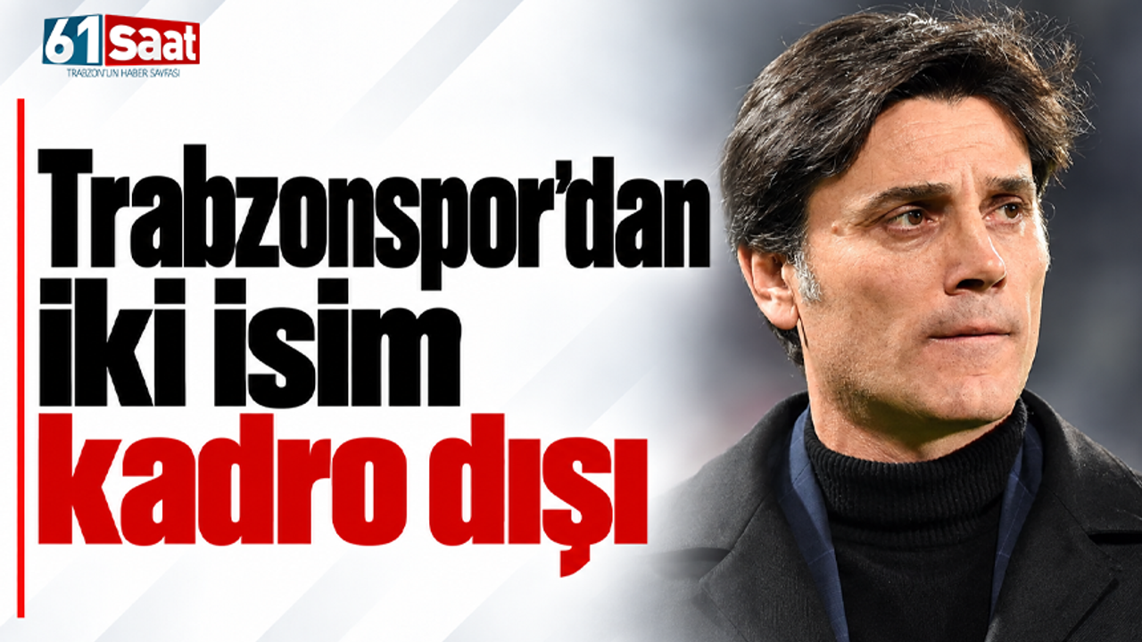 Trabzonspor’dan iki isim kadro dışı