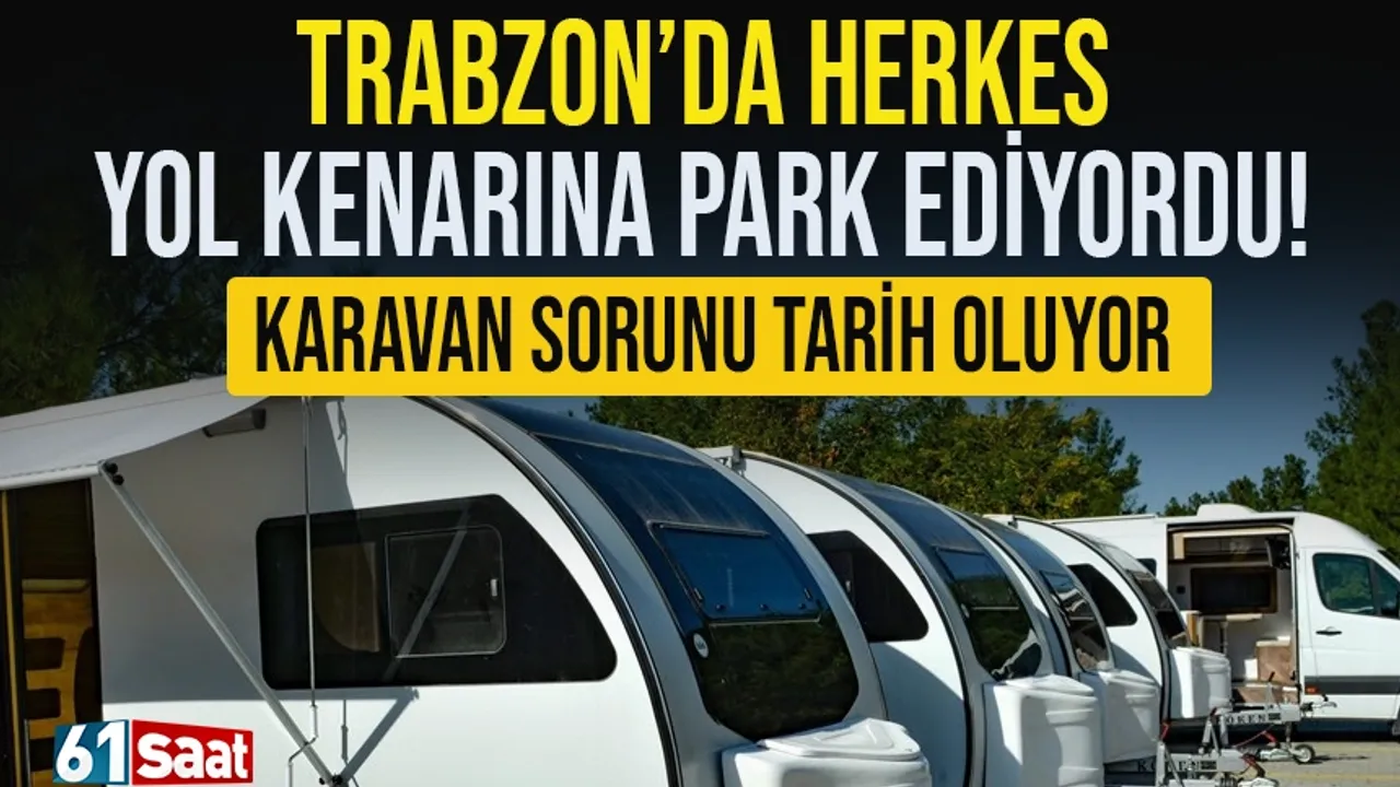 Trabzon'da yol kenarına park ediyorlardı! Karavan problemi tarih oluyor