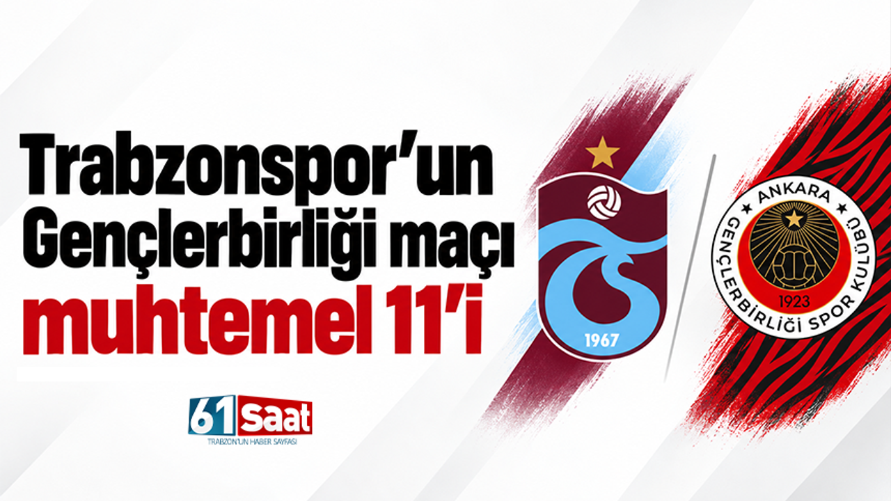 İşte Trabzonspor'un Gençlerbirliği maçı muhtemel 11'i