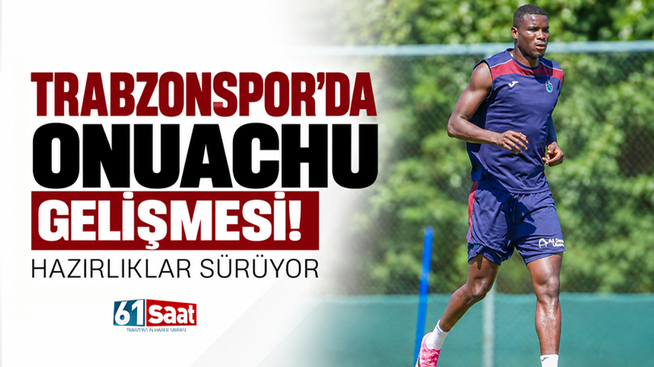 Trabzonspor'da Onuachu gelişmesi! Hazırlıklar sürüyor