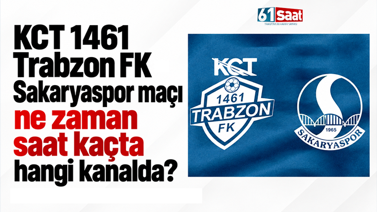 KCT 1461 Trabzon FK - Sakaryaspor maçı ne zaman saat kaçta hangi kanalda?