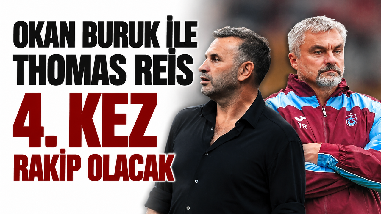 Okan Buruk ile Thomas Reis 4. kez rakip olacak