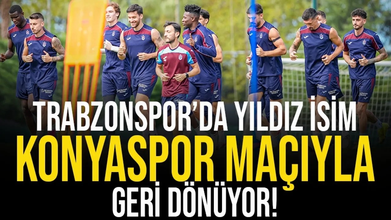 Trabzonspor'da yıldız isim, Konyaspor maçıyla geri döndü!