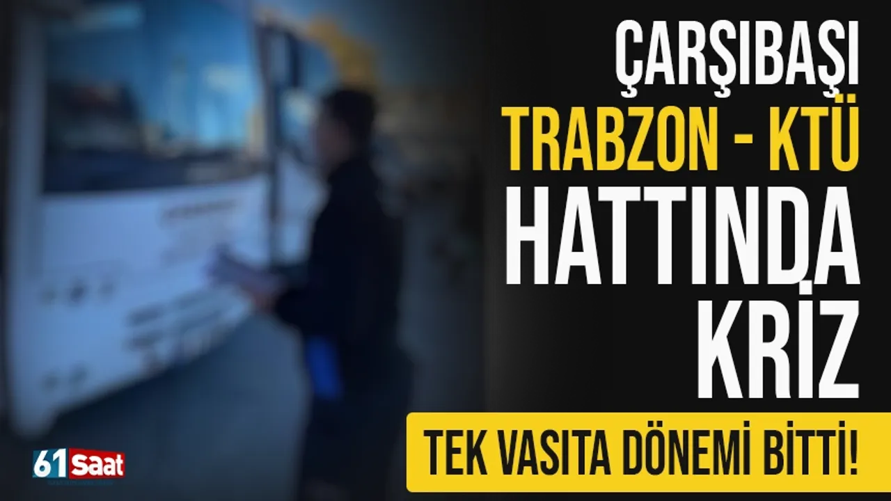 Çarşıbaşı - Trabzon KTÜ Tıp Fakültesi hattında kriz!