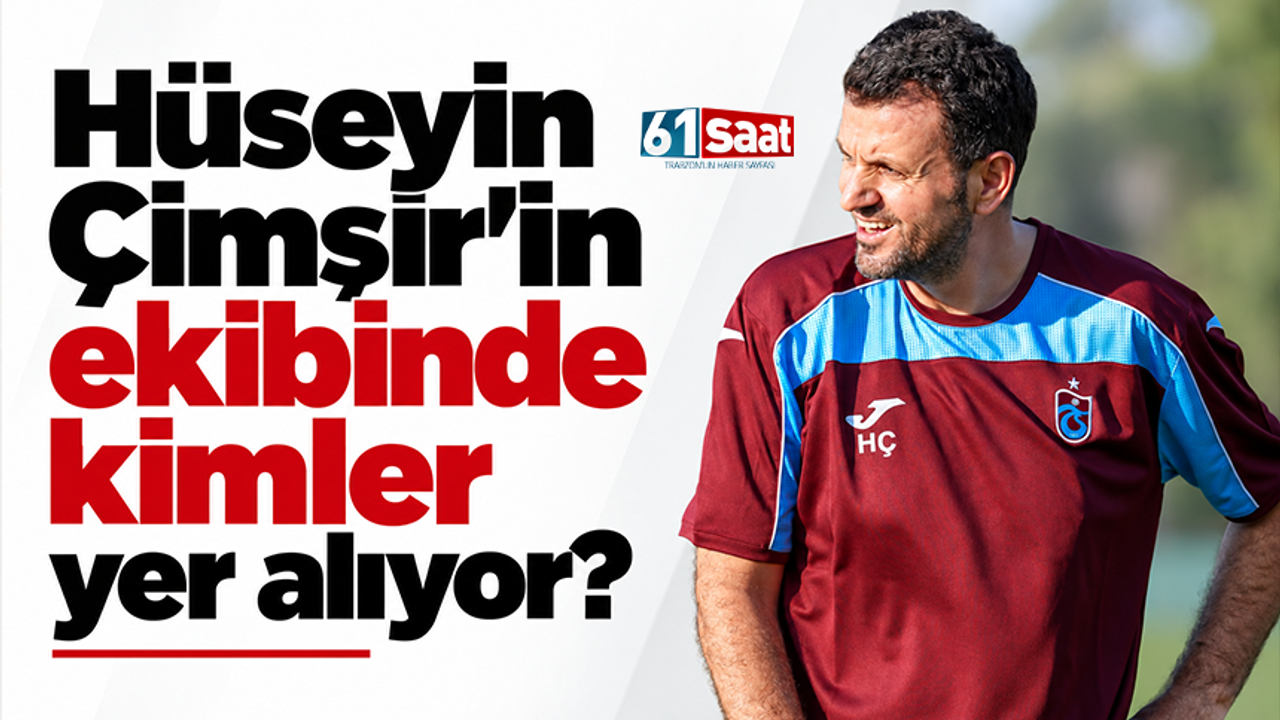 Hüseyin Çimşir'in ekibinde kimler yer alıyor?