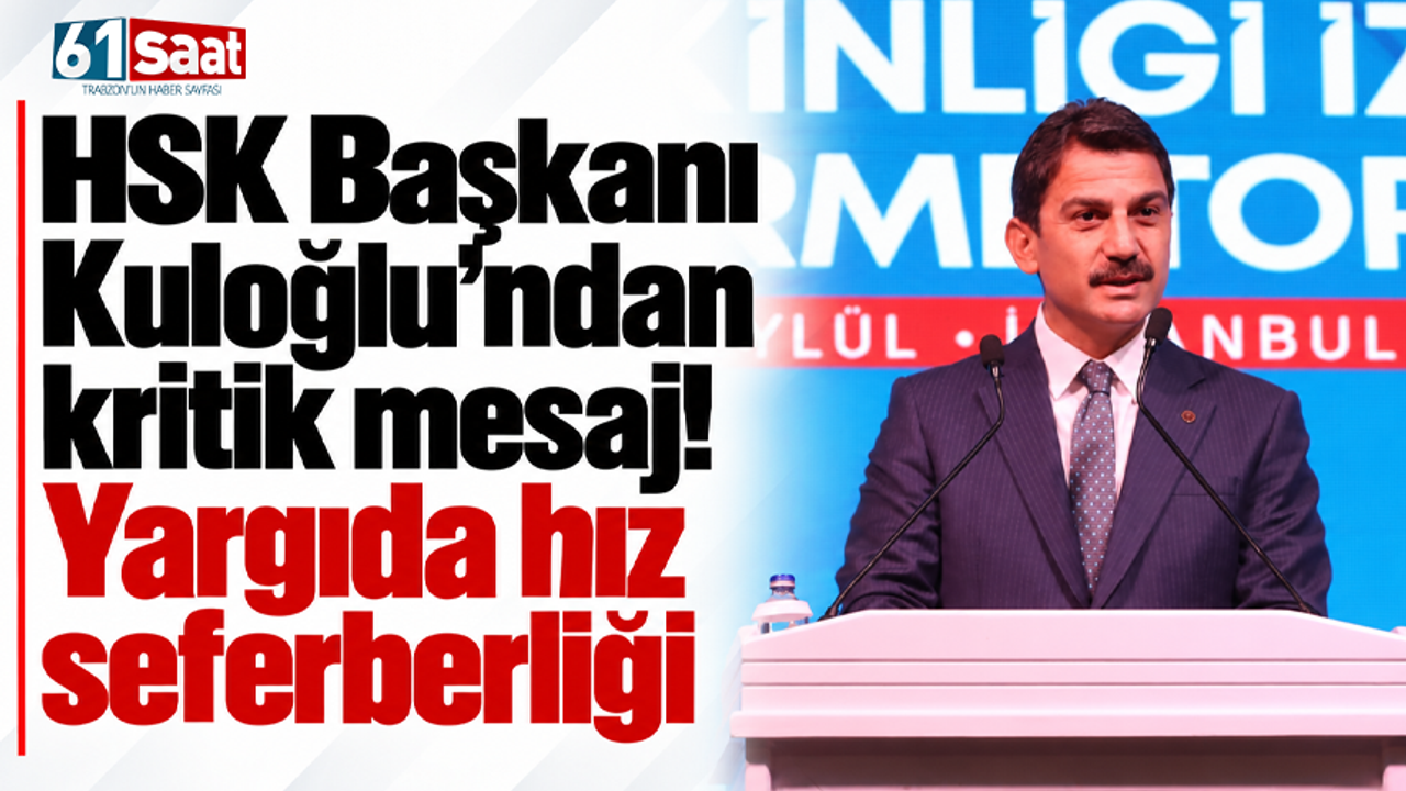 HSK Başkanı Kuloğlu’ndan kritik mesaj! Yargıda hız seferberliği