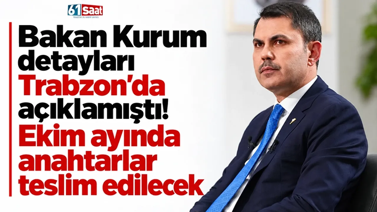 Bakan Kurum detayları Trabzon'da açıklamıştı! Ekim ayında anahtarlar teslim edilecek