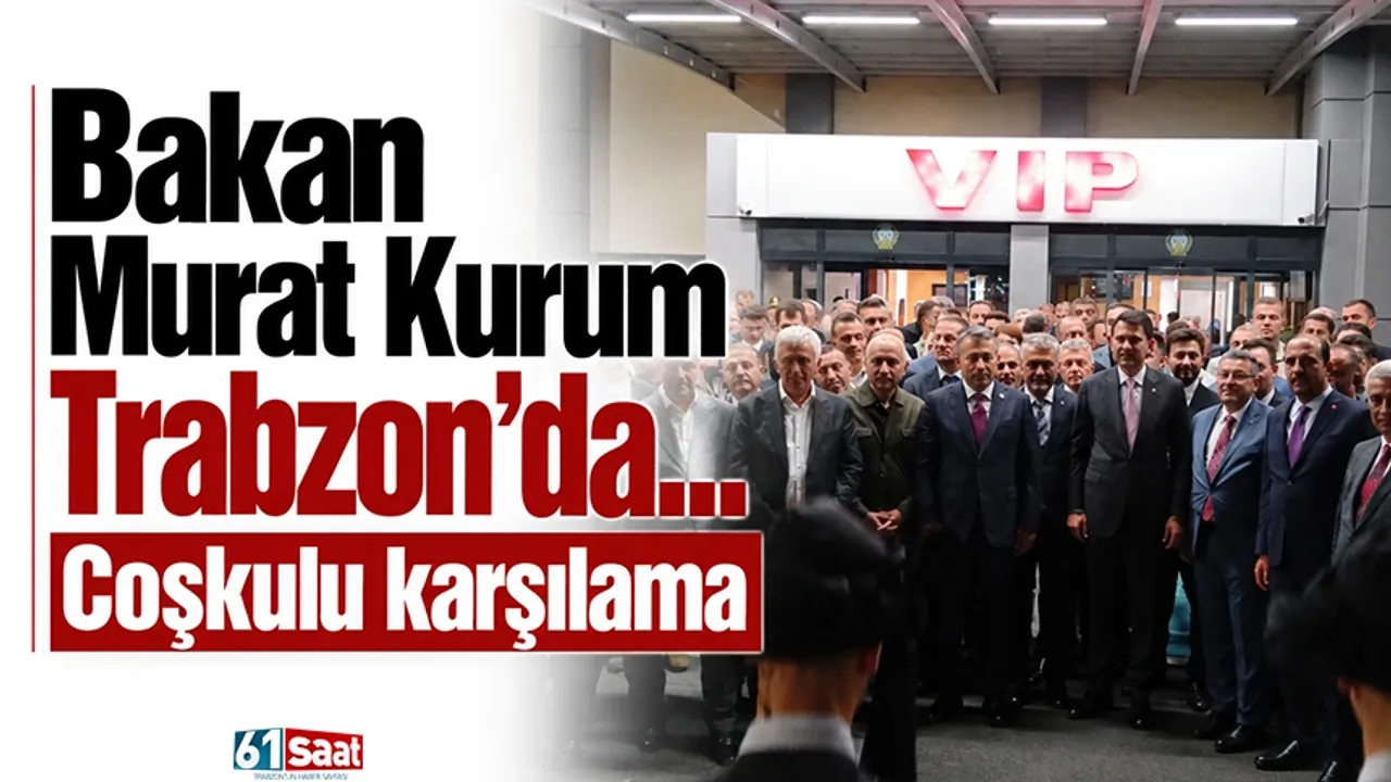 Bakan Murat Kurum Trabzon'da... Coşkulu karşılama