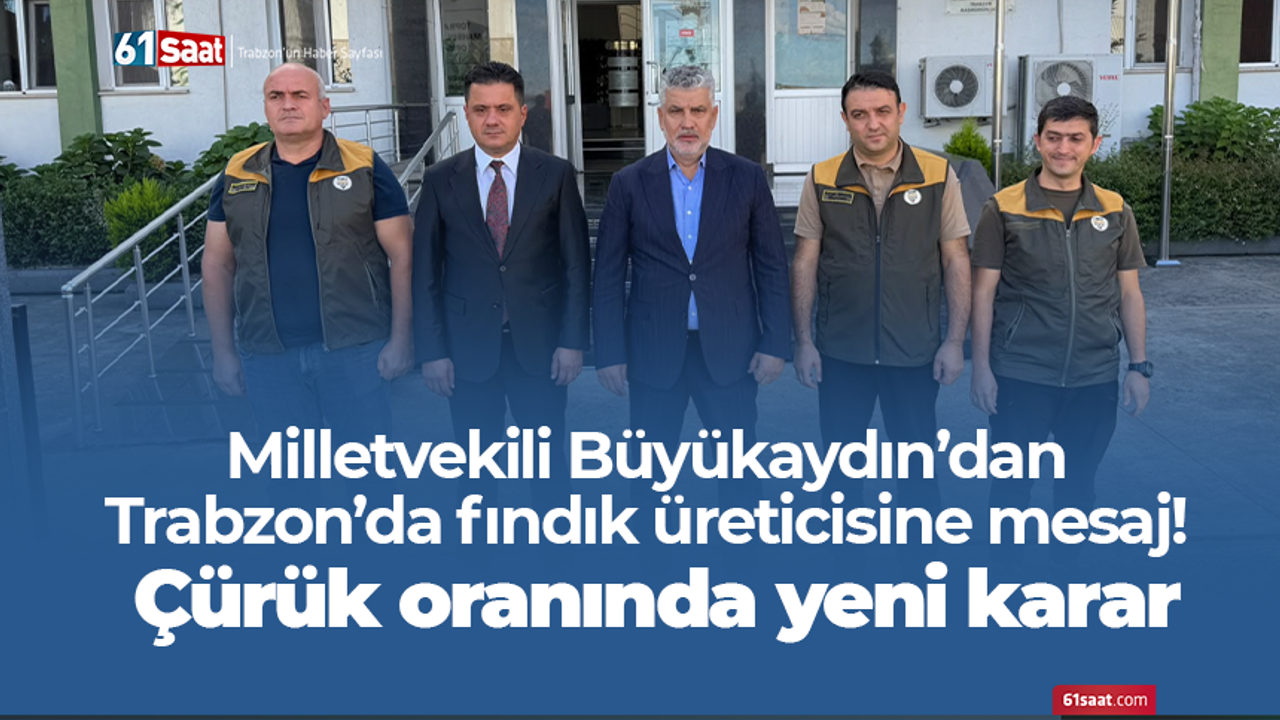 Milletvekili Büyükaydın’dan Trabzon’da fındık üreticisine mesaj! Çürük oranında yeni karar
