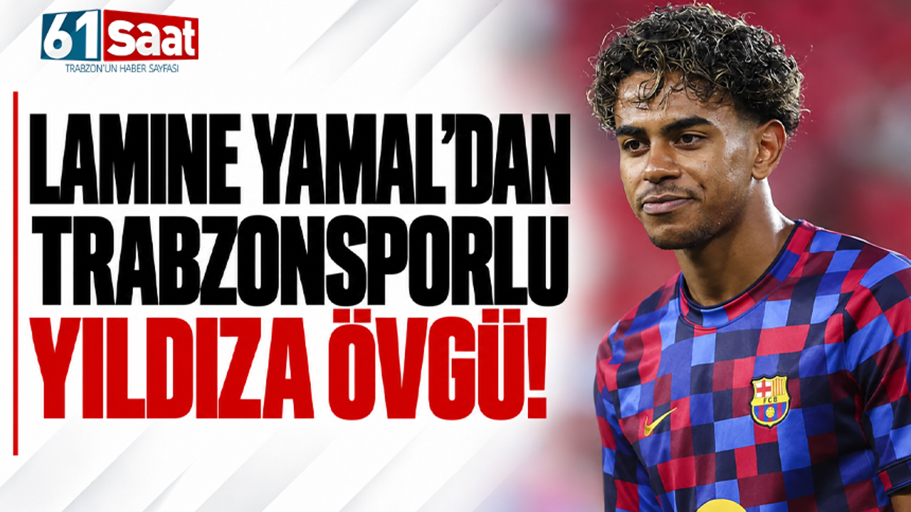 Lamine Yamal’dan Trabzonsporlu yıldıza övgü!