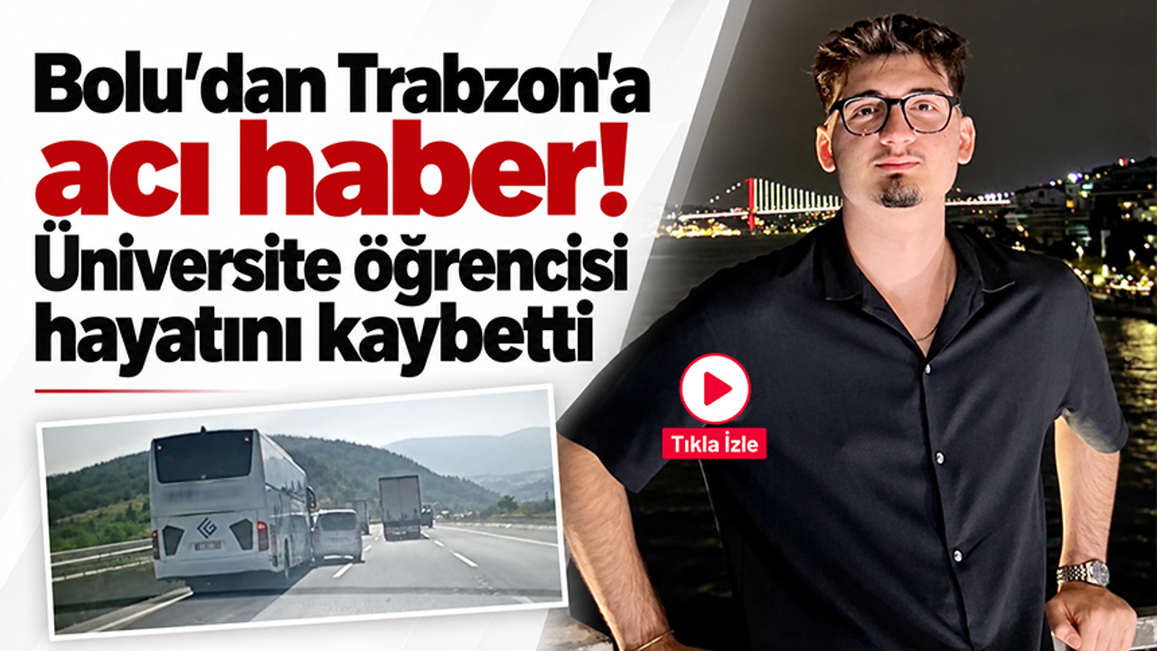 Bolu'dan Trabzon'a acı haber! Üniversite öğrencisi hayatını kaybetti