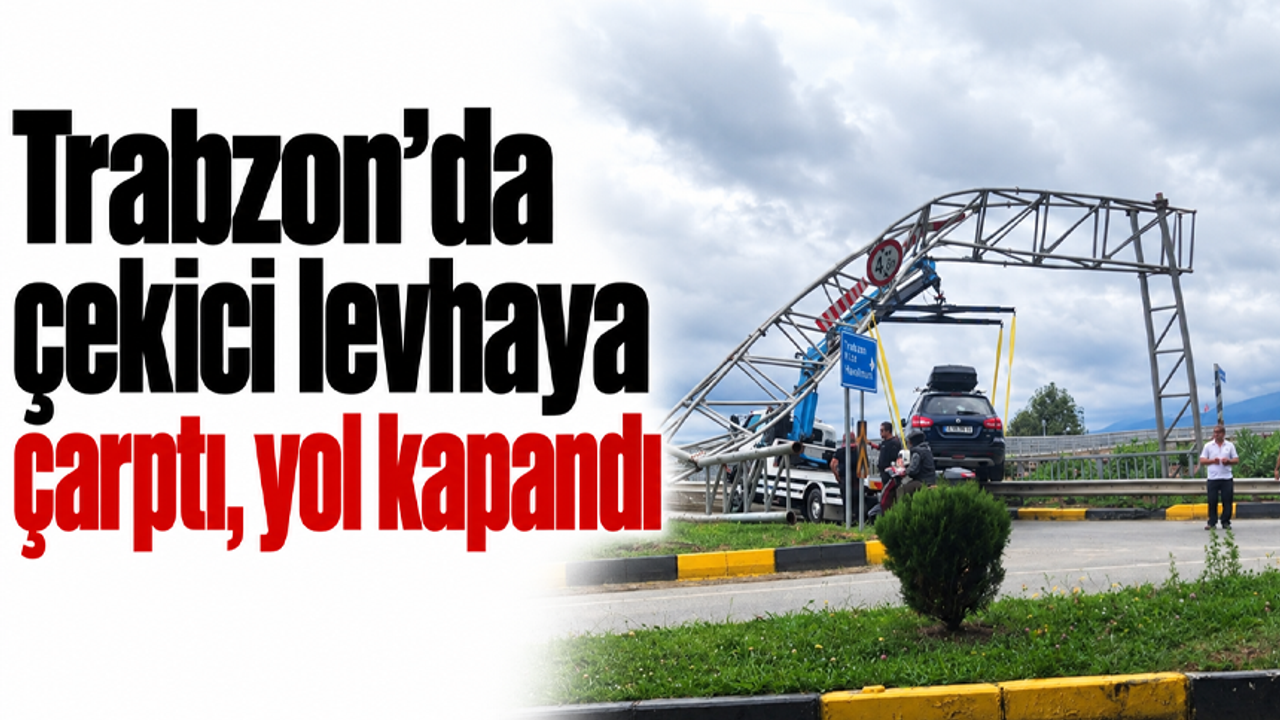 Trabzon’da çekici levhaya çarptı, yol kapandı