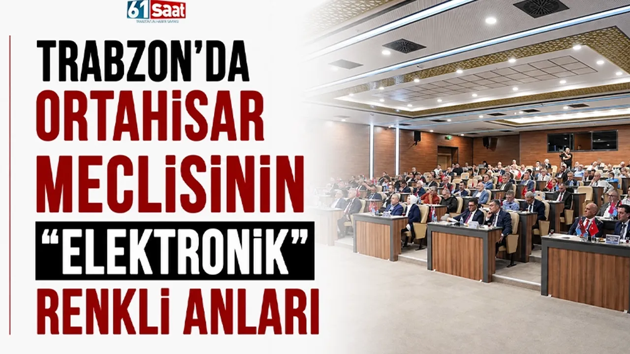 Trabzon'da Ortahisar meclisinin "elektronik" renki anları