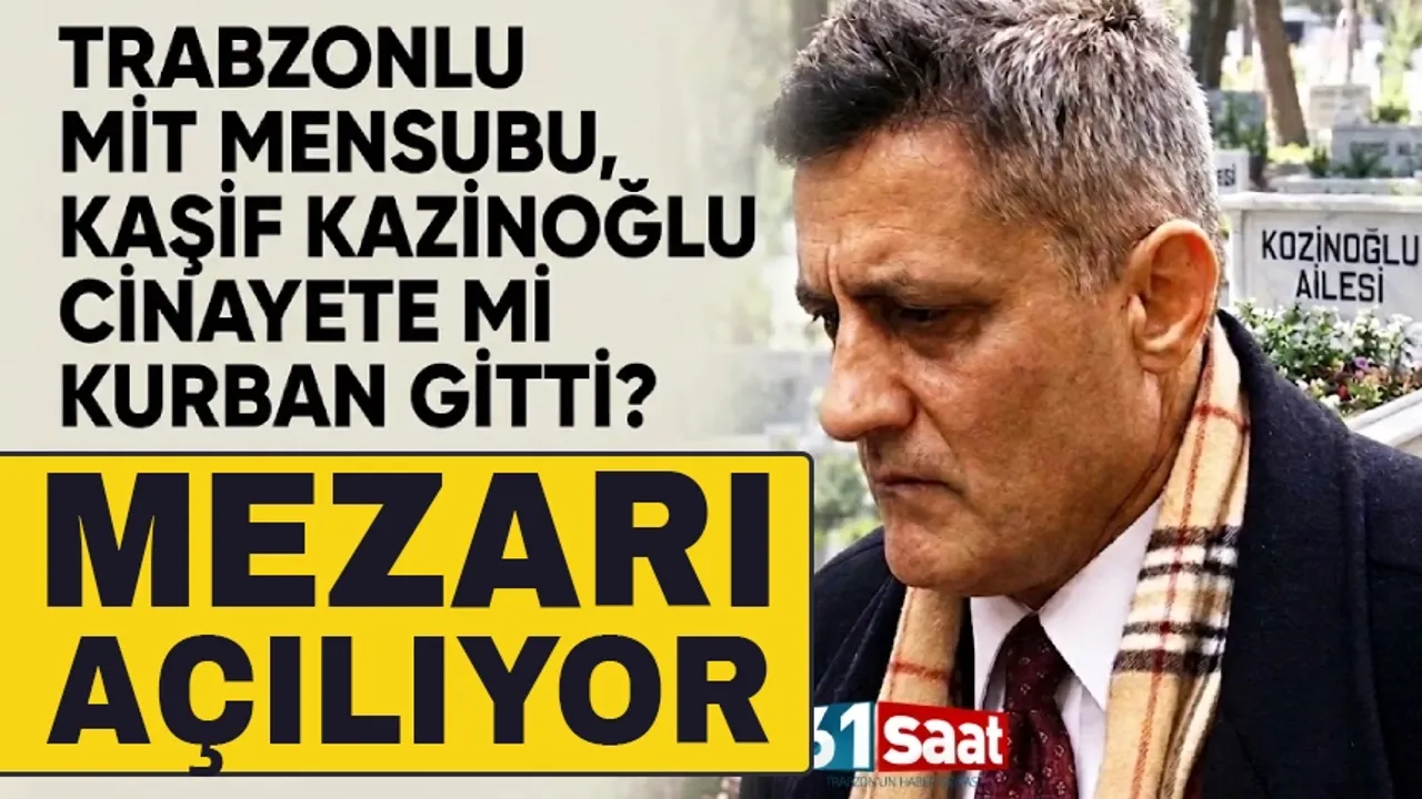 Trabzonlu MİT Mensubu, Kaşif Kazinoğlu'nun mezarı açılıyor!