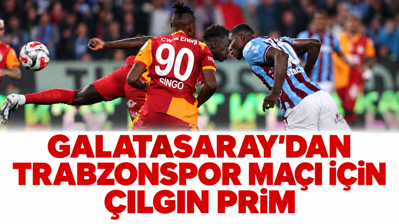 Galatasaray'dan Trabzonspor maçı için çılgın prim