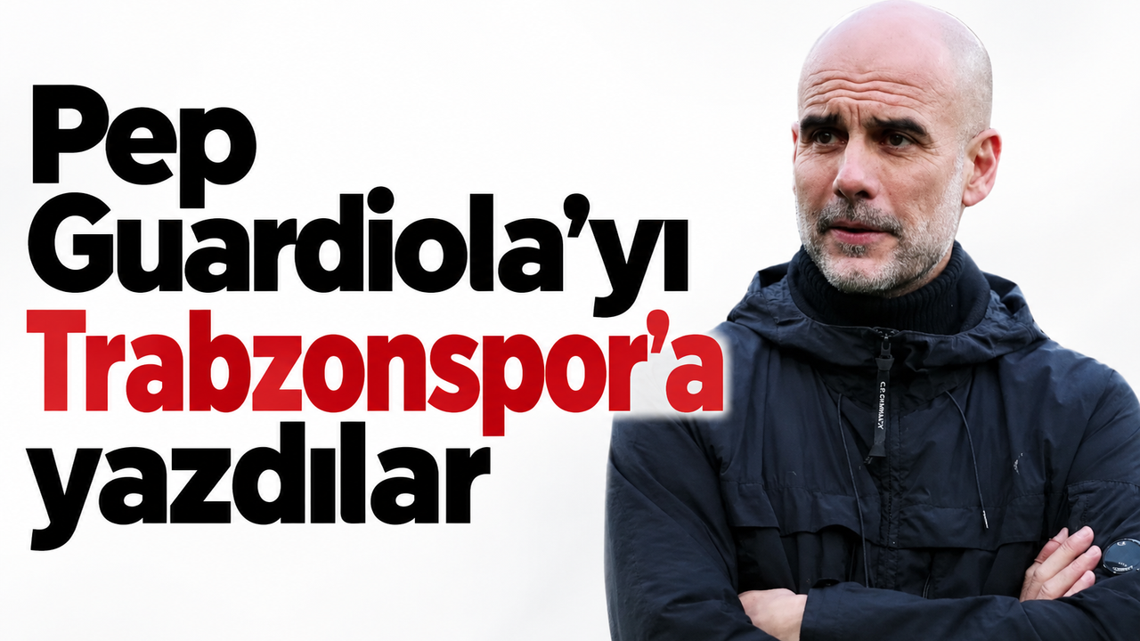 Pep Guardiola'yı Trabzonspor'a yazdılar