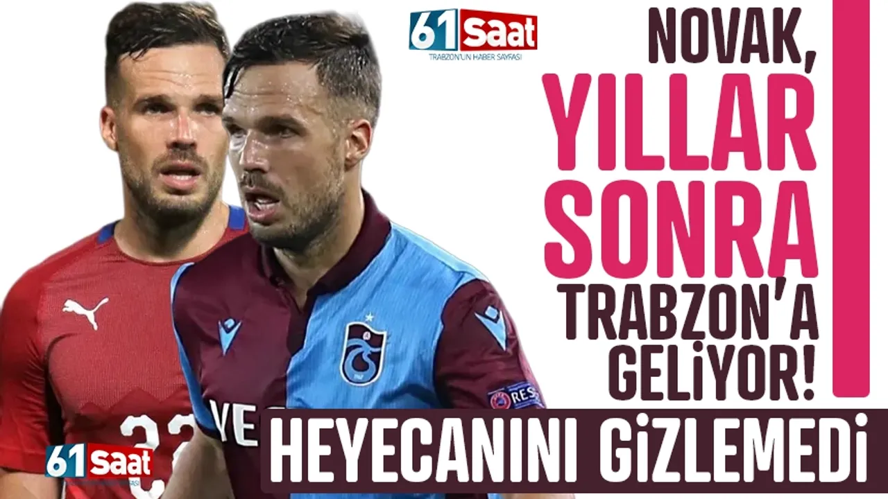 Filip Novak, yıllar sonra Trabzon'a dönüyor! Heyecanını gizlemedi