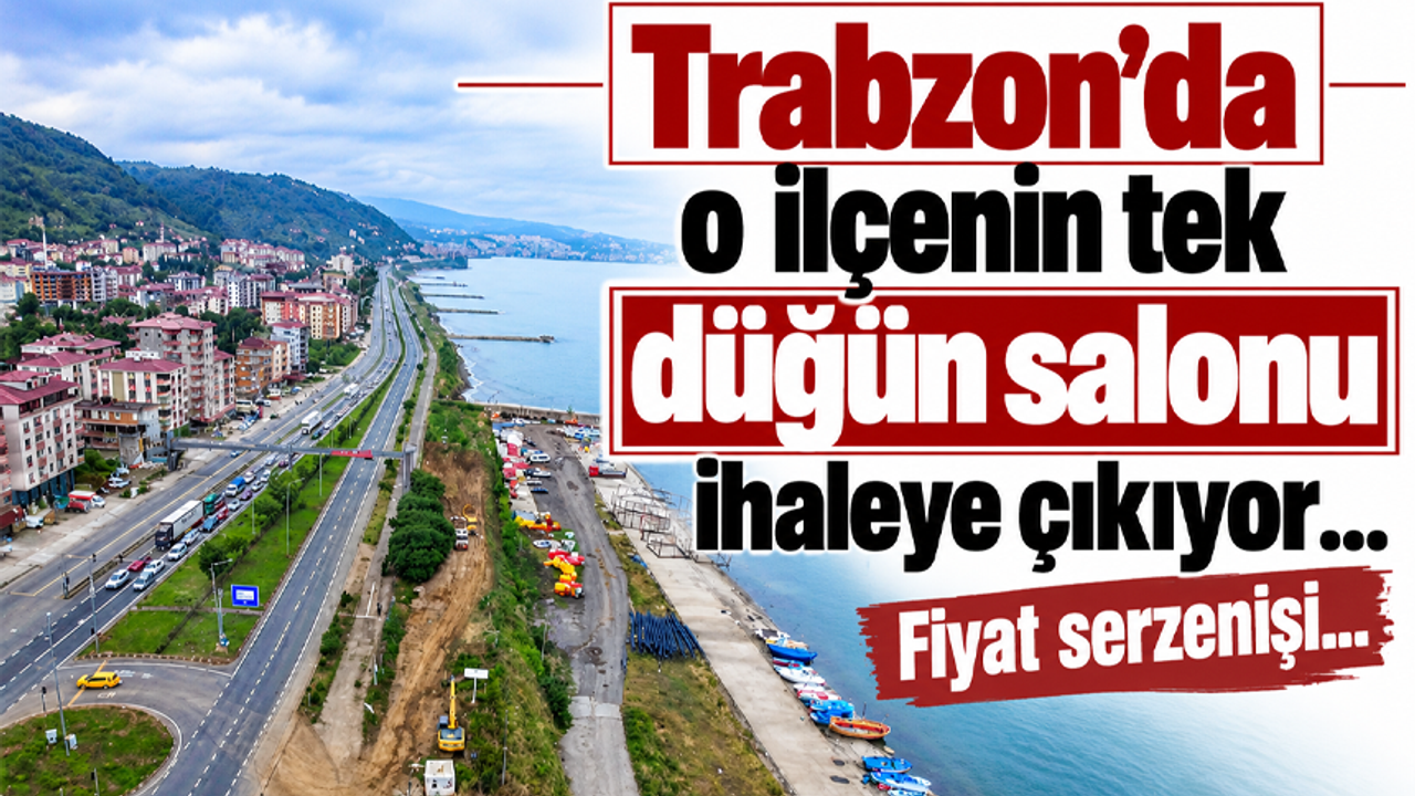 Trabzon’da o ilçenin tek düğün salonu ihaleye çıkıyor… Fiyat serzenişi…