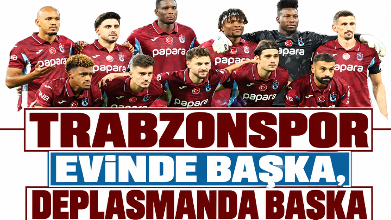 Trabzonspor evinde başka, deplasmanda başka