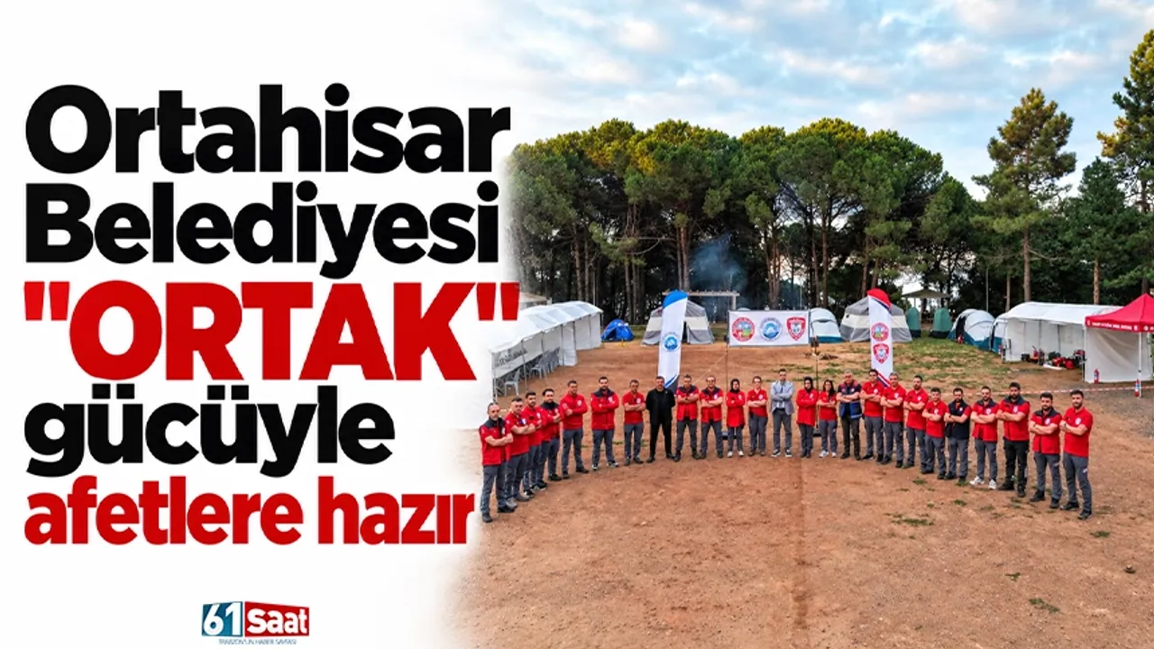 Ortahisar Belediyesi "ORTAK" gücüyle afetlere hazır