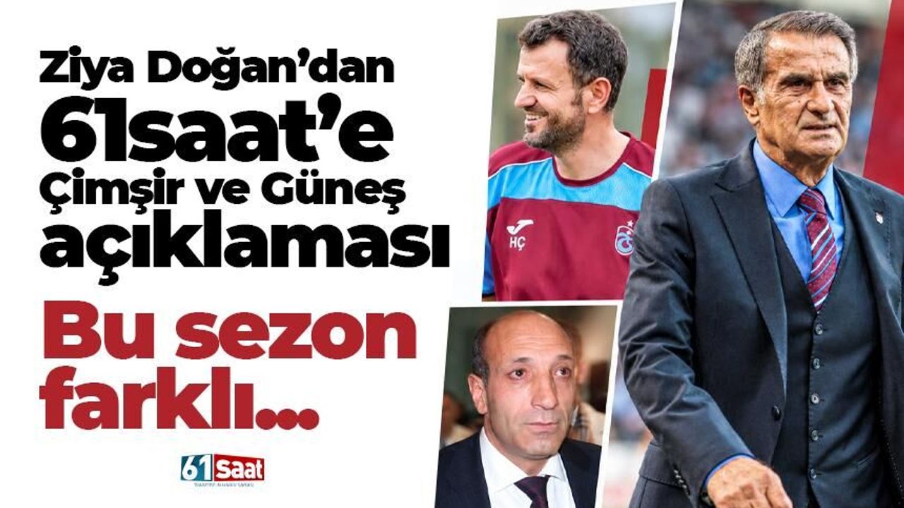 Ziya Doğan’dan 61saat’e Hüseyin Çimşir ve Şenol Güneş açıklaması