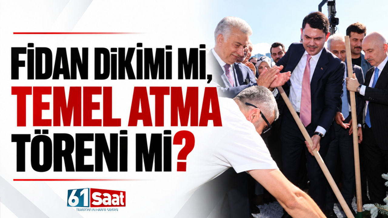 Fidan dikimi mi temel atma töreni mi?