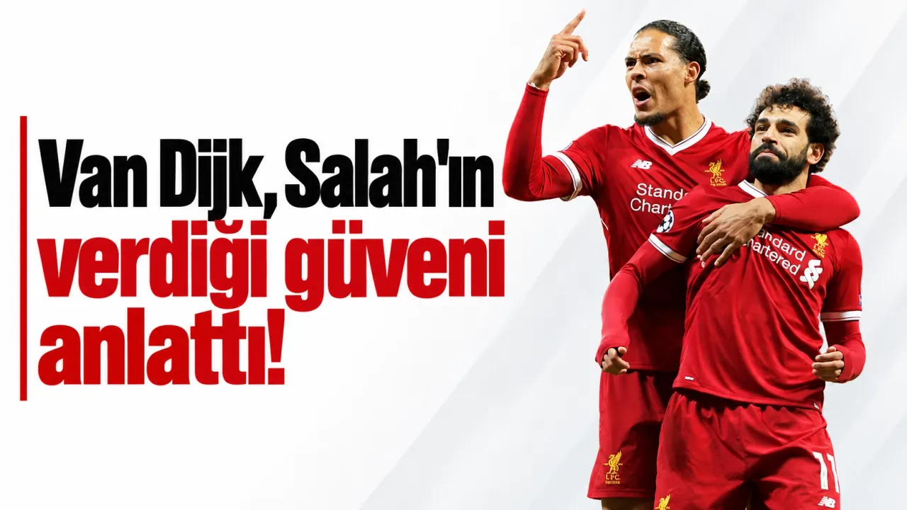 Van Dijk, Salah'ın verdiği güveni anlattı!