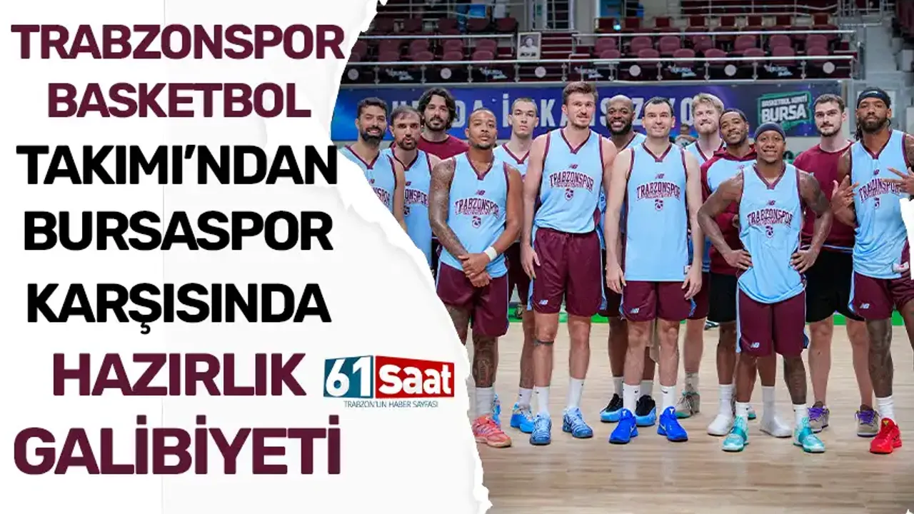 Trabzonspor Basketbol Takımı’ndan Bursaspor karşısında hazırlık galibiyeti