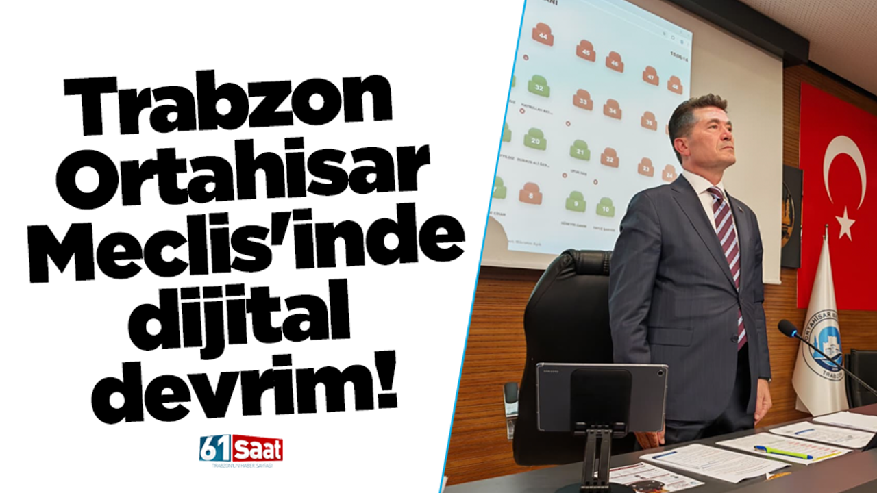 Trabzon Ortahisar Meclis'inde dijital devrim!