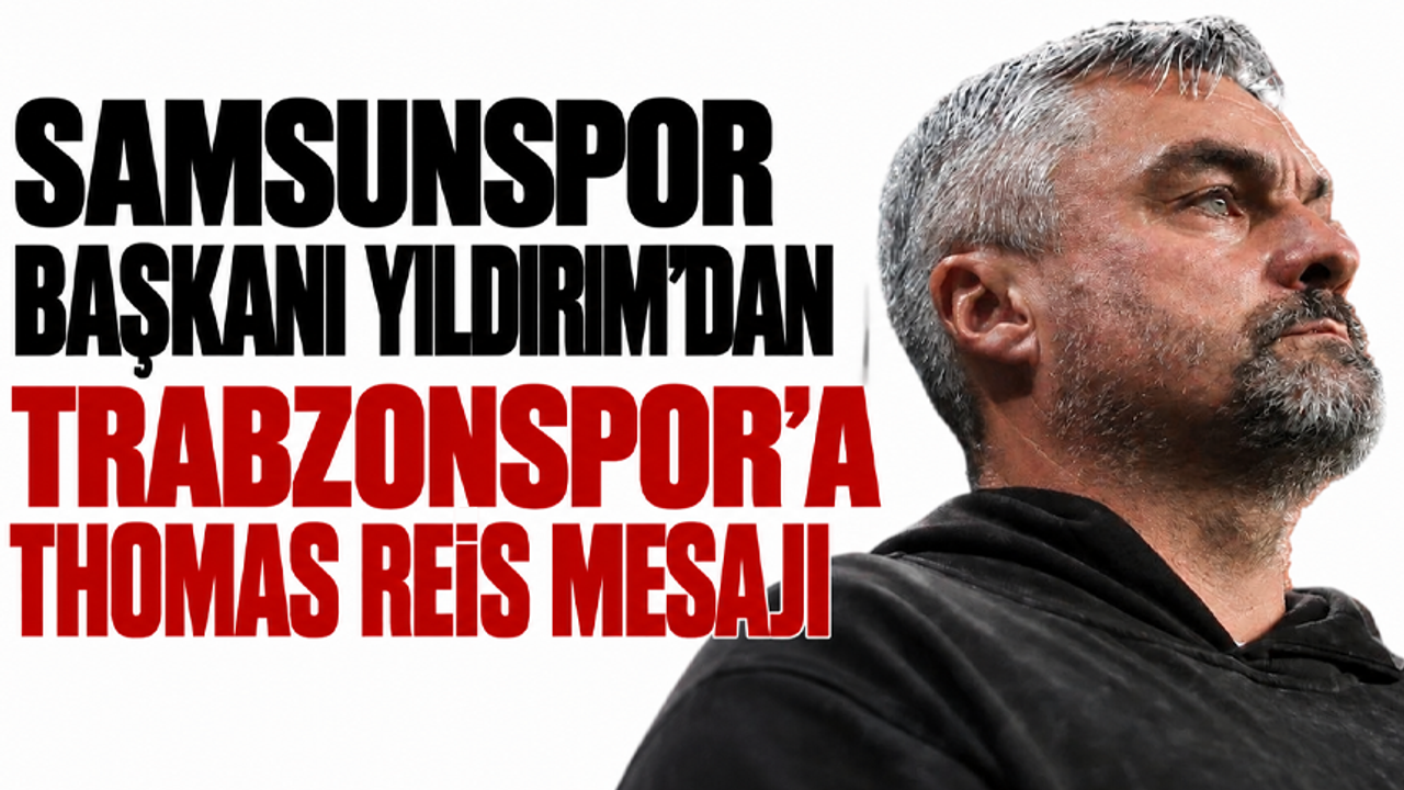 Samsunspor Başkanı Yıldırım’dan Trabzonspor’a Thomas Reis mesajı