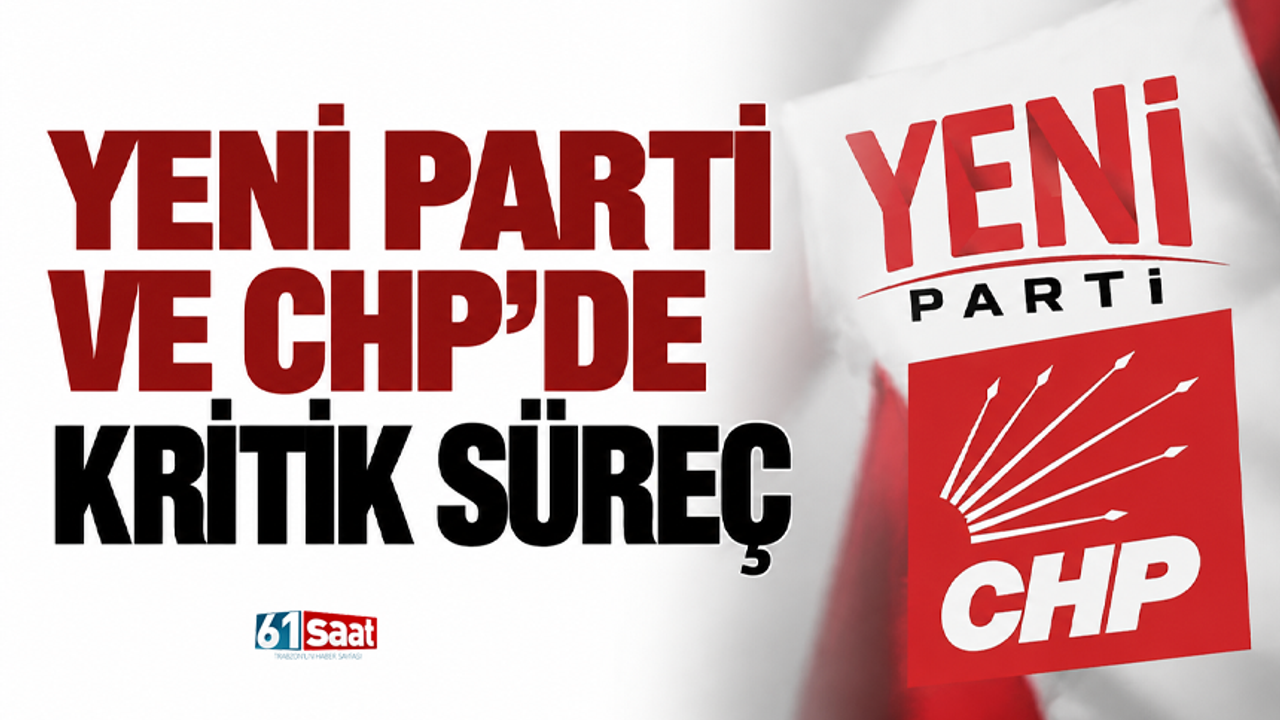 Yeni Parti ve CHP’de kritik süreç