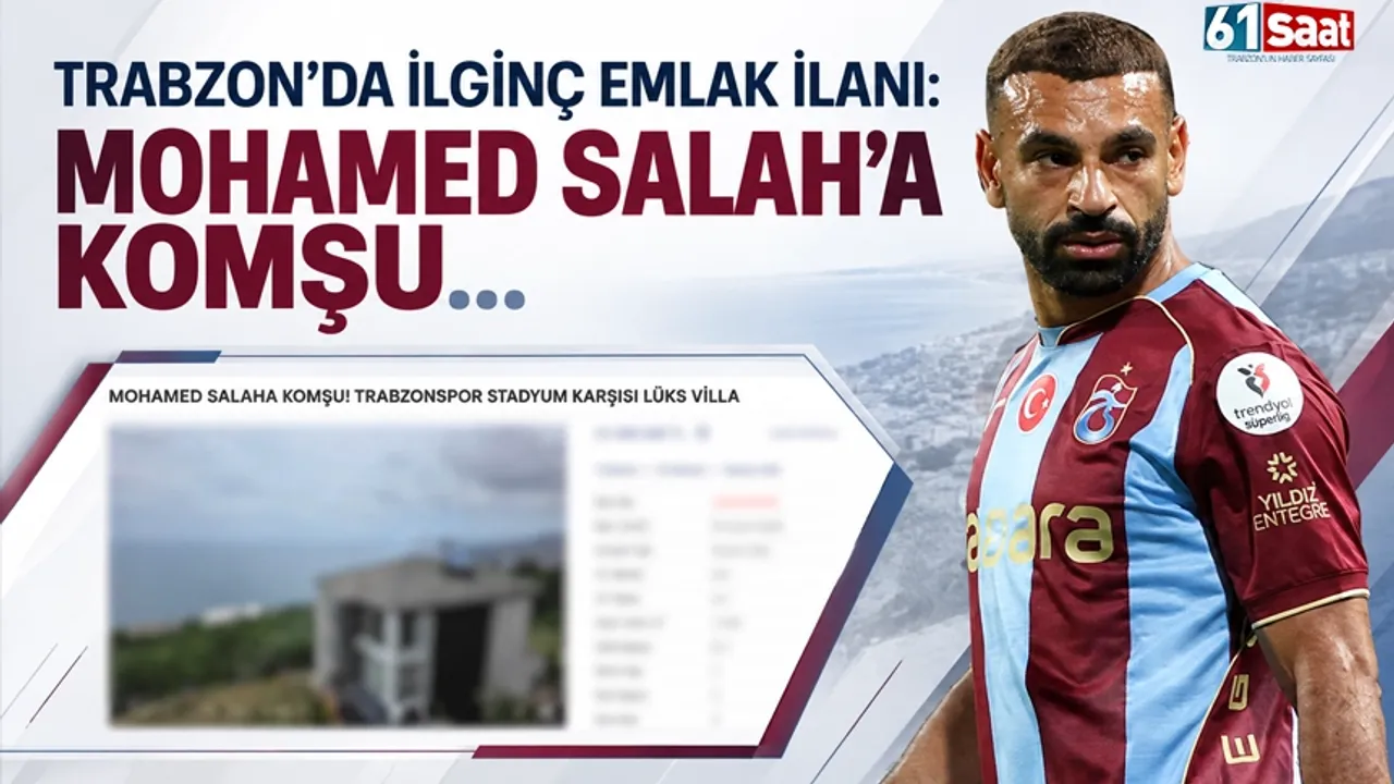 Trabzon'da ilginç emlak ilanı: Mohamed Salah'a komşu...