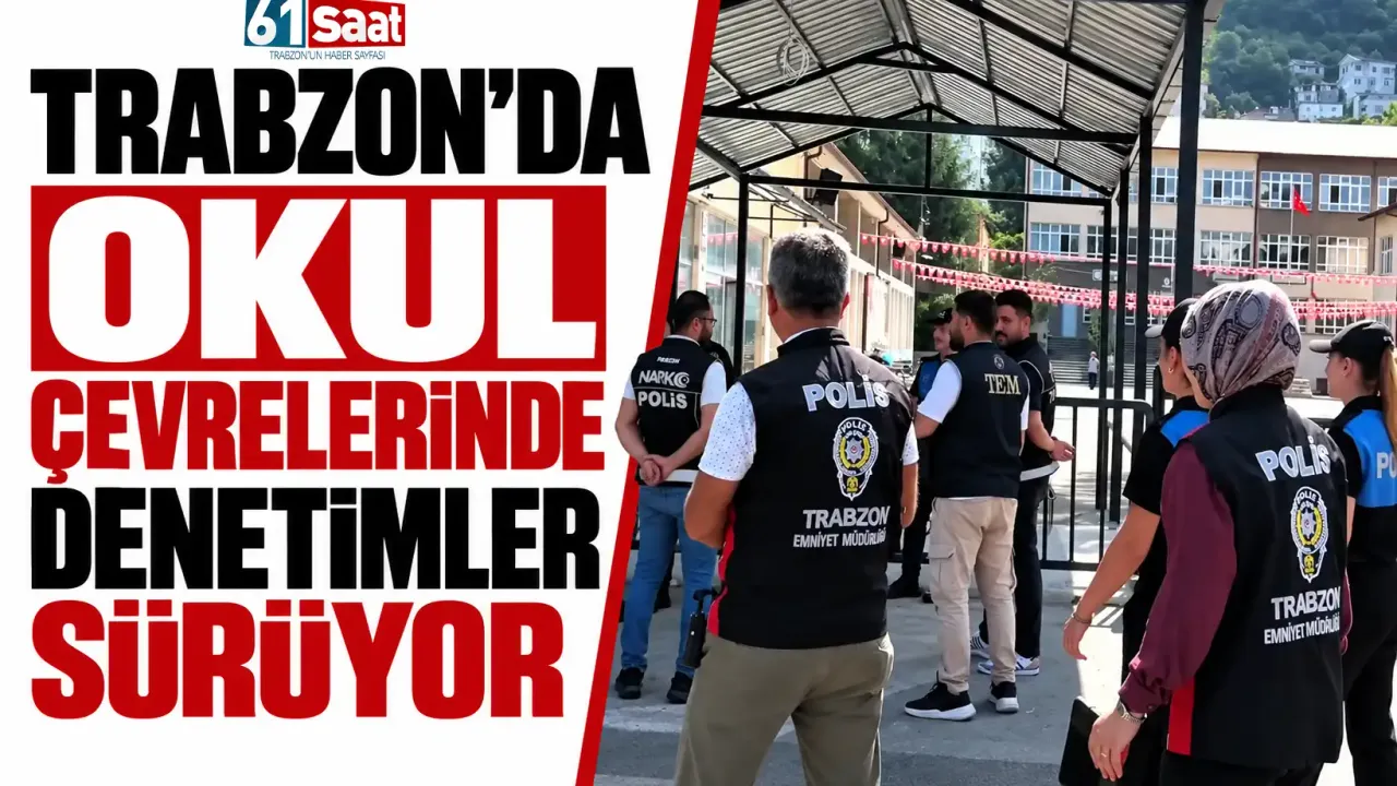 Trabzon’da okul çevrelerinde denetimler sürüyor