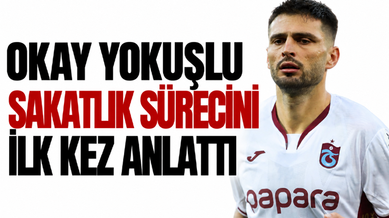 Okay Yokuşlu Sakatlık sürecini ilk kez anlattı