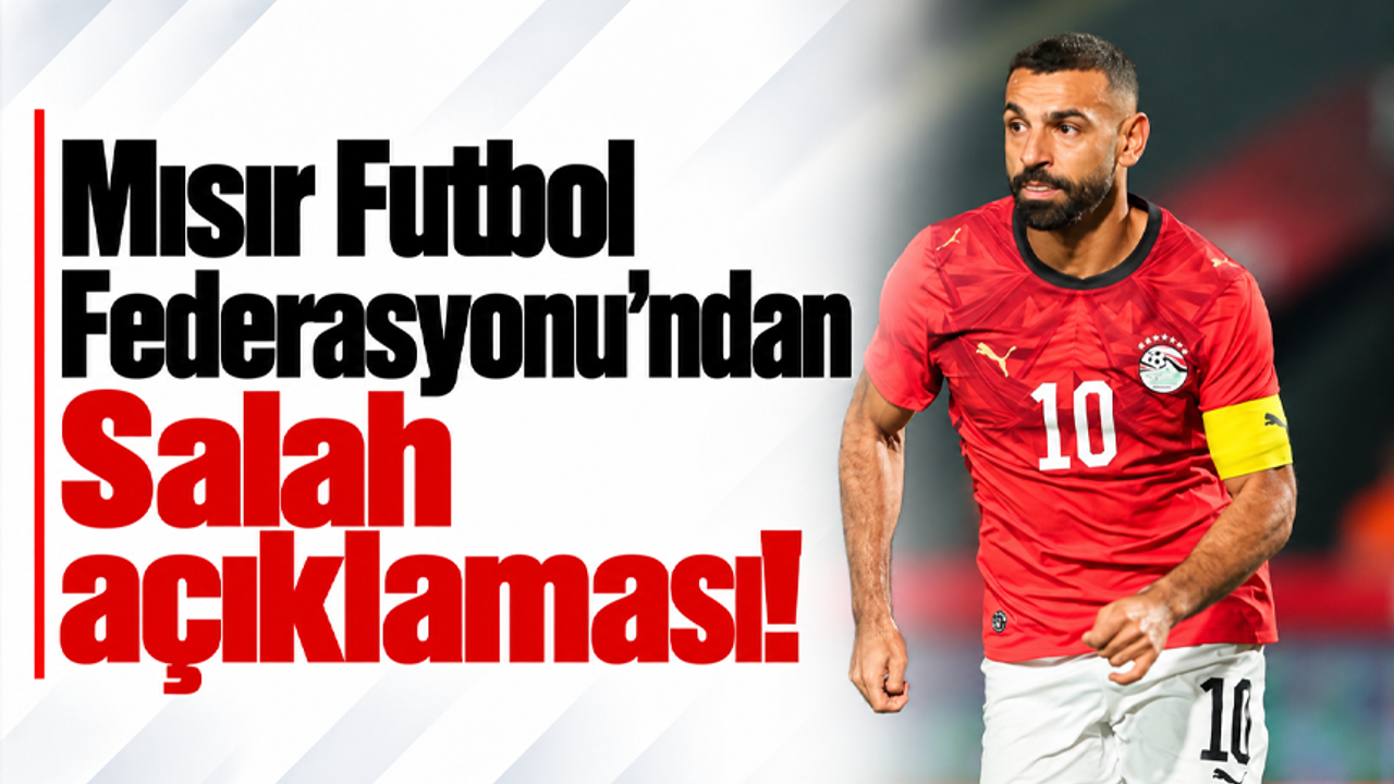 Mısır Futbol Federasyonu’ndan Salah açıklaması!