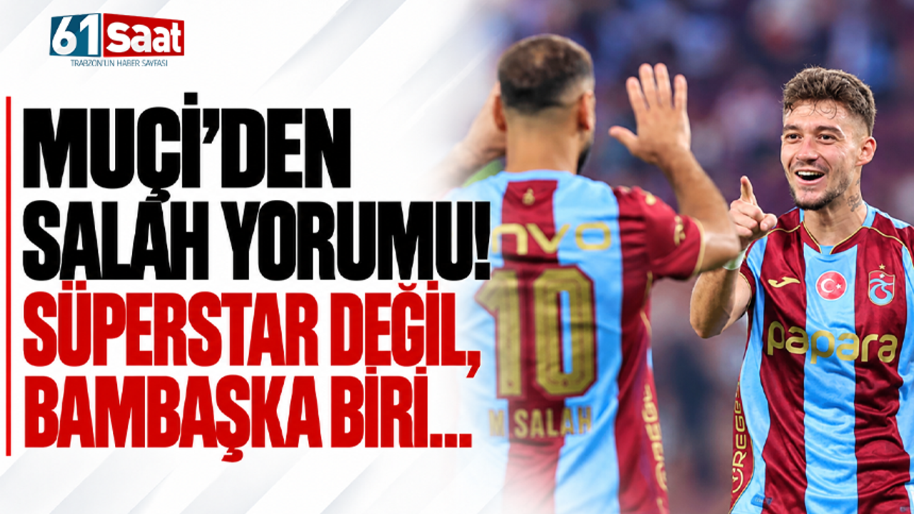Muçi’den Salah yorumu! Süperstar değil, bambaşka biri...
